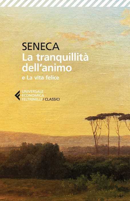 La tranquillità dell'animo-La vita felice. Testo originale a fronte