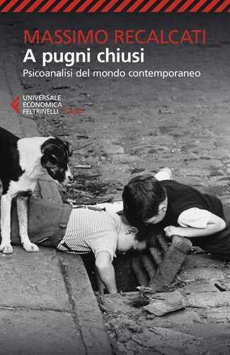 A pugni chiusi. Psicoanalisi del mondo contemporaneo