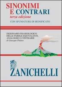 Sinonimi e contrari. Dizionario fraseologico delle parole equivalenti, analoghe e contrarie