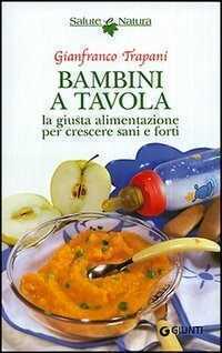 Bambini a tavola. La giusta alimentazione per crescere sani e forti