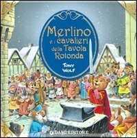 Merlino e i cavalieri della tavola rotonda. Ediz. illustrata