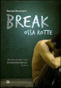 Break. Ossa rotte — Hannah Moskowitz
