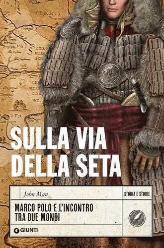 Sulla Via della Seta. Marco Polo e l'incontro tra due mondi