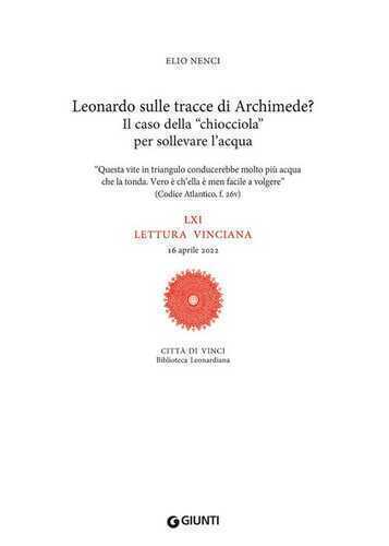 Leonardo sulle tracce di Archimede? Il caso della «chiocciola» per sollevare l'acqua. LXI lettura vinciana. 16 aprile 2022