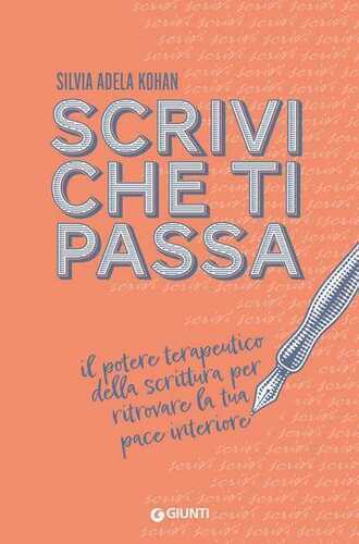 Scrivi che ti passa. Il potere terapeutico della scrittura per ritrovare la tua pace interiore