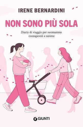 Non sono più sola. Diario di viaggio per neomamme consapevoli e serene