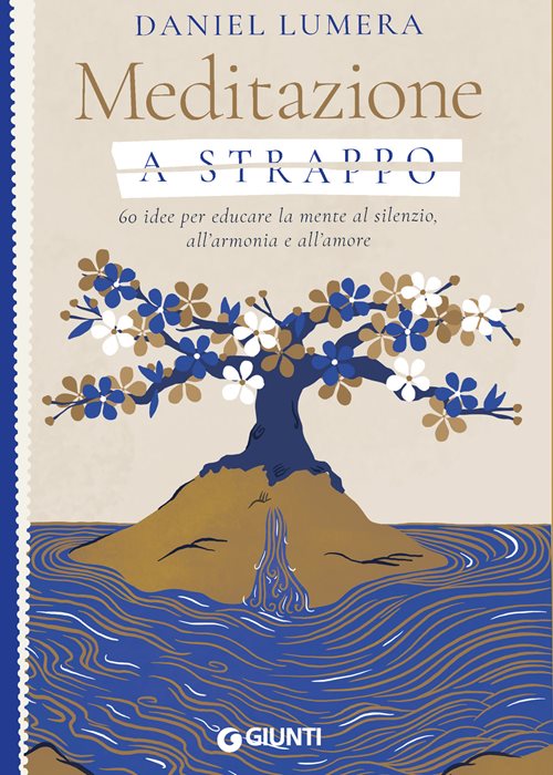 Meditazione a strappo. 60 idee per educare la mente al silenzio, all’armonia e all’amore — DANIEL LUMERA