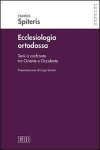 Ecclesiologia ortodossa. Temi a confronto tra Oriente e Occidente