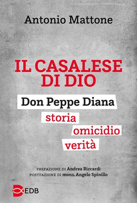 Il casalese di Dio. Don Peppe Diana. Storia. Omicidio. Verità