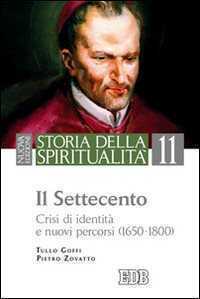 Storia della spiritualità. Vol. 11: Il Settecento. Crisi di identità e nuovi percorsi (1650-1800)