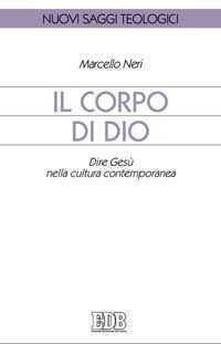 Il corpo di Dio. Dire Gesù nella cultura contemporanea