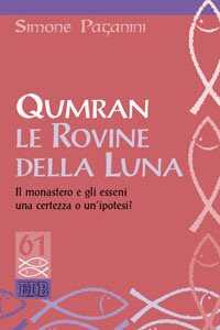 Qumran le rovine della luna. Il monastero e gli esseni, una certezza o un'ipotesi?