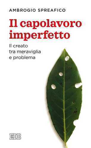 Il capolavoro imperfetto. Il creato tra meraviglia e problema