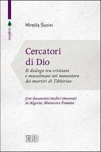 Cercatori di Dio. Il dialogo tra cristiani e musulmani nel monastero dei martiri di Tibhirine