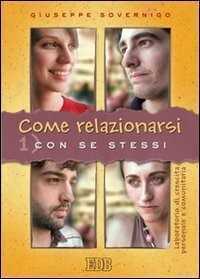 Come relazionarsi. Laboratorio di crescita personale e comunitaria. Vol. 1: Con se stessi