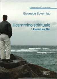 Il cammino spirituale. Laboratorio di formazione. Vol. 1: Incontrare Dio