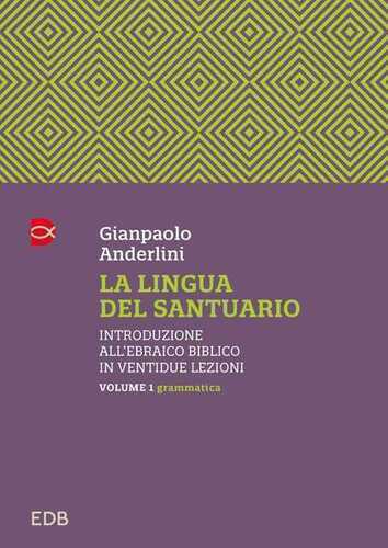 La lingua del santuario. Introduzione all’ebraico biblico in ventidue lezioni. Vol. 1: Grammatica