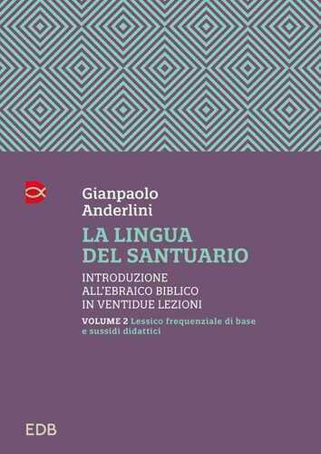 La lingua del santuario. Introduzione all’ebraico biblico in ventidue lezioni. Vol. 2: Lessico frequenziale di base e sussidi didattici
