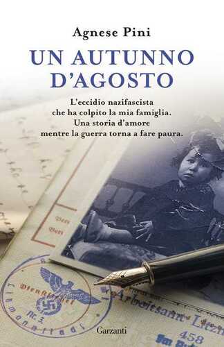 Un autunno d'agosto. L'eccidio nazifascista che ha colpito la mia famiglia. Una storia d'amore mentre la guerra torna a fare paura