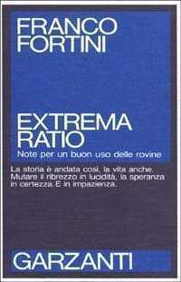 Extrema ratio. Note per un buon uso delle rovine