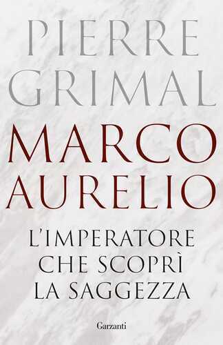 Marco Aurelio. L'imperatore che scoprì la saggezza