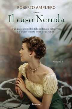 Il caso Neruda — Roberto Ampuero