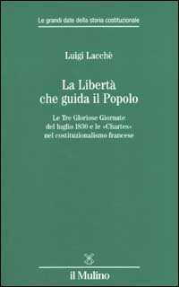 La libertà che guida il popolo. Le tre Gloriose Giornate del luglio 1830 e le «Chartes» nella costituzione francese