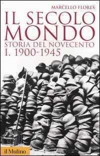 Il secolo mondo. Storia del Novecento. Vol. 1: 1900-1945