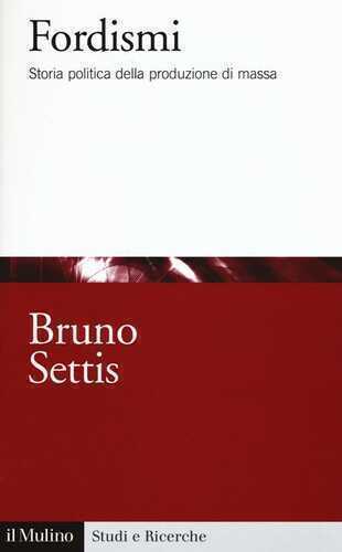 Fordismi. Storia politica della produzione di massa
