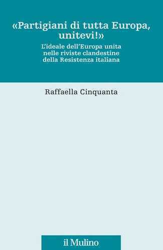 «Partigiani di tutta Europa, unitevi!». L'ideale dell'Europa unita nelle riviste clandestine della Resistenza italiana