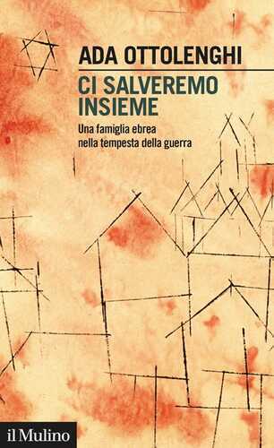 Ci salveremo insieme. Una famiglia ebrea nella tempesta della guerra