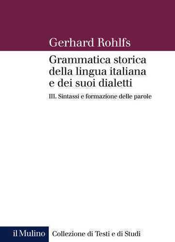 Grammatica storica della lingua italiana e dei suoi dialetti. Vol. 3: Sintassi e formazione delle parole