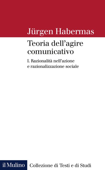 Teoria dell'agire comunicativo. Vol. 1: Razionalità nell'azione e razionalizzazione sociale