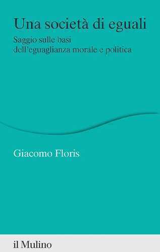 Una società di eguali. Saggio sulle basi dell'eguaglianza morale e politica