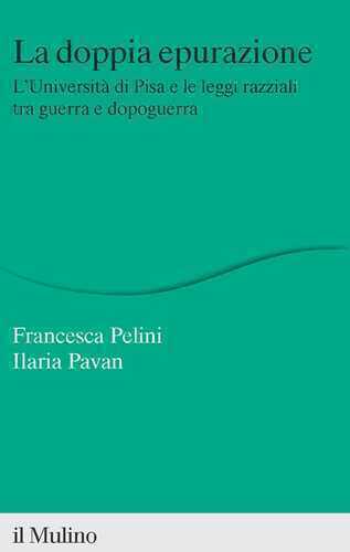 La doppia epurazione. L'Università di Pisa e le leggi razziali tra guerra e dopoguerra. Nuova ediz.