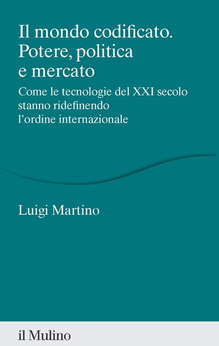 Il mondo codificato. Potere, politica e mercato. Come le tecnologie del XXI secolo stanno ridefinendo l'ordine internazionale