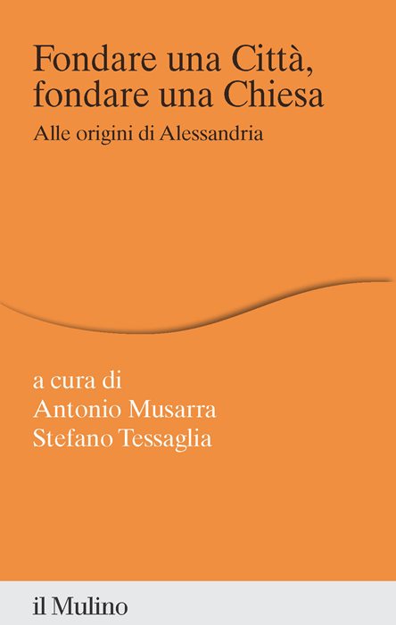 Fondare una città, fondare una chiesa. Alle origini di Alessandria