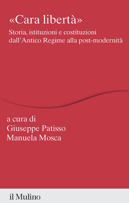 «Cara libertà». Storia, istituzioni e costituzioni dall'Antico Regime alla post-modernità