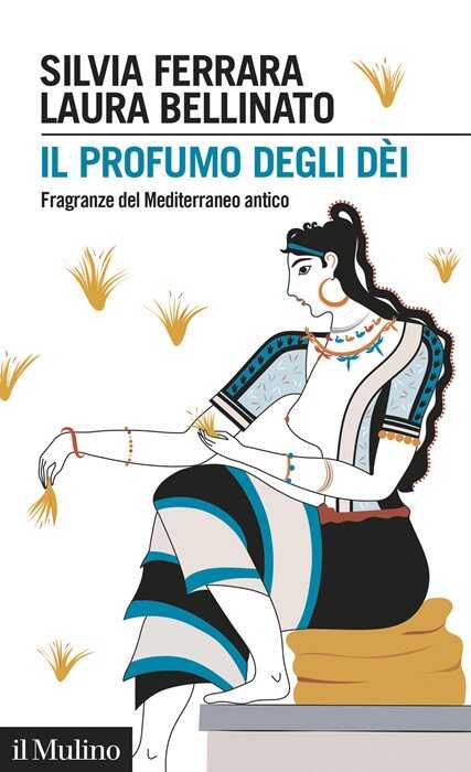 Il profumo degli dèi. Fragranze del Mediterraneo antico
