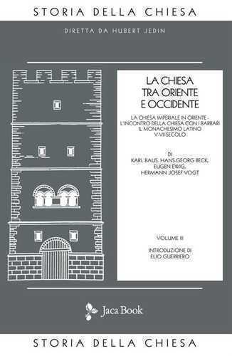 La Chiesa tra Oriente e Occidente. Vol. 3: La Chiesa imperiale in Oriente. L'incontro della Chiesa con i barbari. Il monachesimo latino V-VII secolo