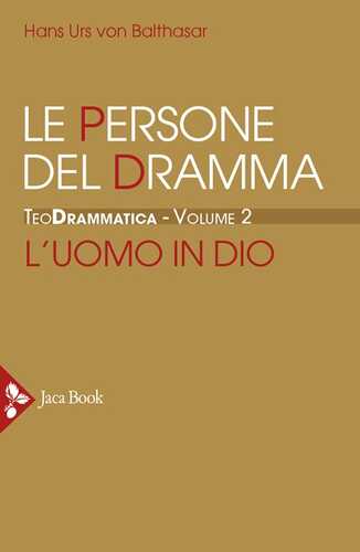Teodrammatica. Vol. 2: Le persone del dramma: l'uomo in Dio