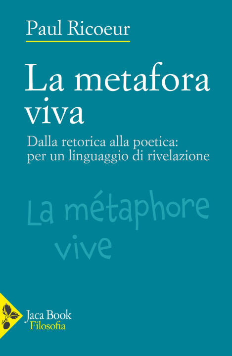 metafora viva. Dalla retorica alla poetica: per un linguaggio di rivelazione