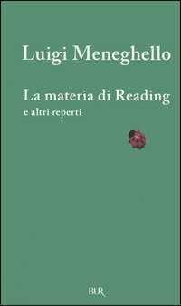 La materia di Reading e altri reperti. Testo inglese a fronte