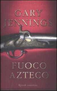 Fuoco azteco — Gary Jennings