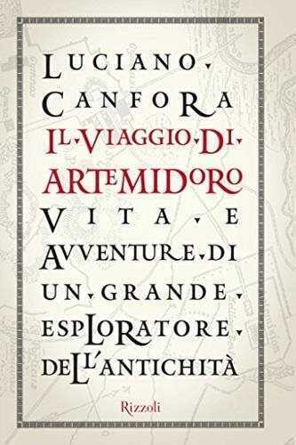 Il viaggio di Artemidoro. Vita e avventure di un grande esploratore dell'antichità