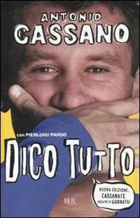 Dico tutto — Antonio Cassano