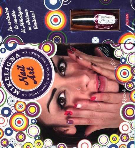 Nail art. Mani curate, uniche e mai banali. Ediz. illustrata