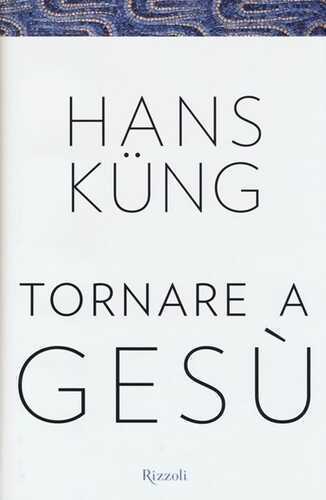 Tornare a Gesù — Hans Kung