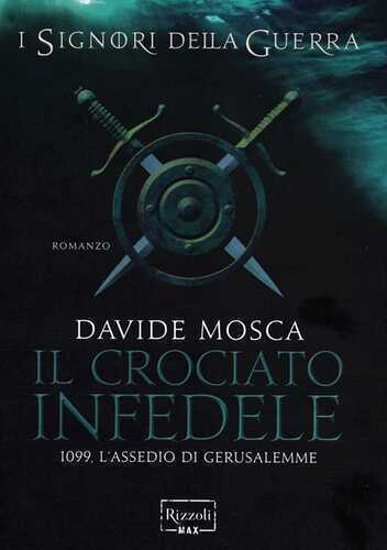 Il crociato infedele. 1099, l'assedio di Gerusalemme. I signori della guerra