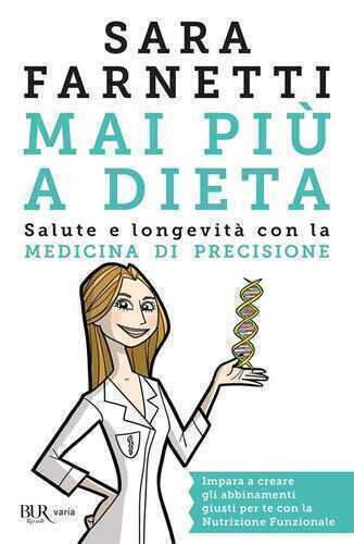 Mai più a dieta. Salute e longevità con la medicina di precisione